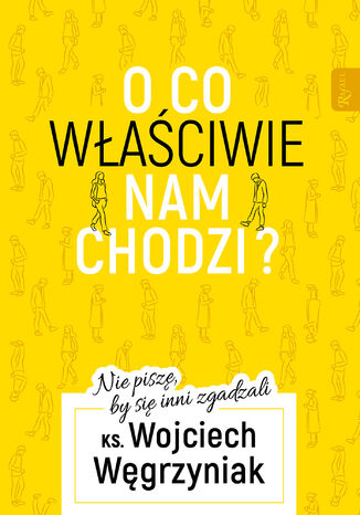 O co waciwie nam chodzi?. Nie pisz, by si inni zgadzali ks. Wojciech Wgrzyniak - okadka audiobooks CD