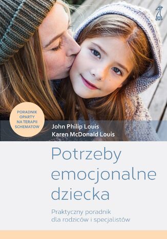 Potrzeby emocjonalne dziecka. Praktyczny poradnik dla rodziców i specjalistów