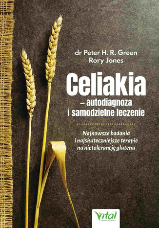Celiakia - autodiagnoza i samodzielne leczenie. Najnowsze badania i najskuteczniejsze terapie na nietolerancję glutenu