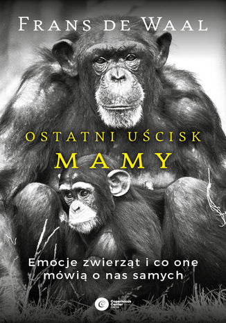 Ostatni uścisk Mamy. Emocje zwierząt i co one mówią o nas samych Frans de Waal - okładka audiobooks CD
