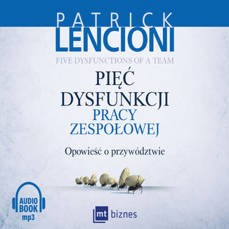 Pięć dysfunkcji pracy zespołowej. Opowieść o przywództwie Patrick Lencioni - okładka audiobooka MP3