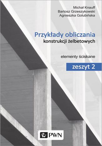 Przykady obliczania konstrukcji elbetowych. Zeszyt 2 Micha Knauff, Agnieszka Golubiska, Bartosz Grzeszykowski - okadka audiobooks CD