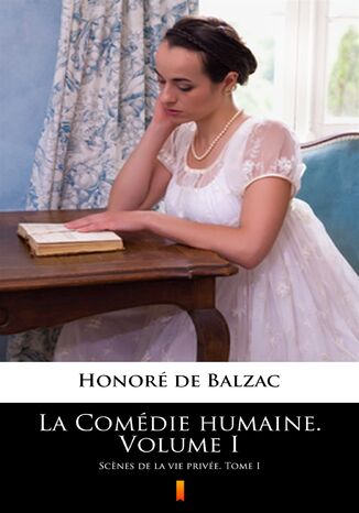 Okładka:La Comédie humaine. Volume I. Scenes de la vie privée. Tome I 