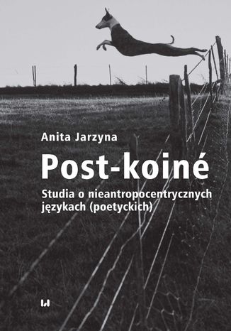 Post-koiné. Studia o nieantropocentrycznych językach (poetyckich)