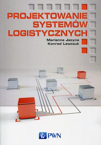 Projektowanie systemw logistycznych Marianna Jacyna, Konrad Lewczuk - okadka ebooka