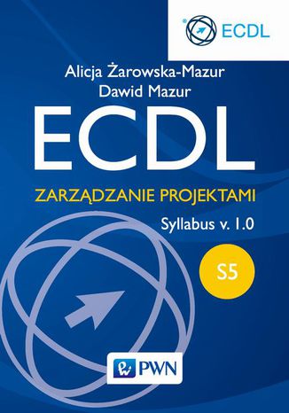 ECDL. Zarządzanie projektami. Moduł S5. Syllabus v. 1.0 Alicja Żarowska-Mazur, Dawid Mazur - okładka książki