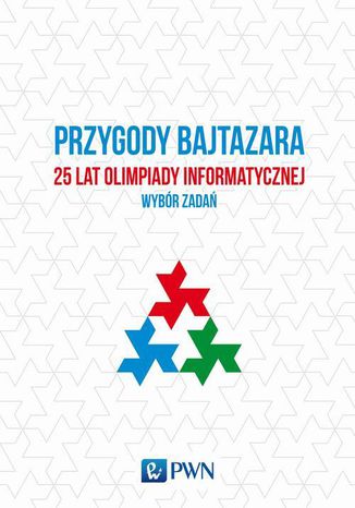 Okładka:Przygody Bajtazara 25 lat Olimpiady Informatycznej - wybór zadań 