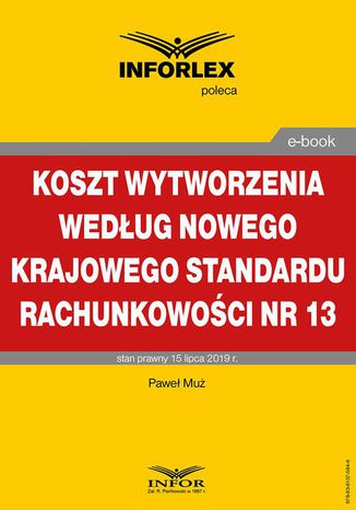 Koszt wytworzenia wedug nowego Krajowego Standardu Rachunkowoci nr 13 Pawe Mu - okadka ebooka