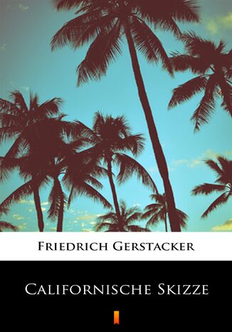Californische Skizze Friedrich Gerstcker - okadka ebooka