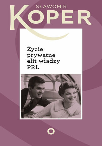Życie prywatne elit władzy PRL