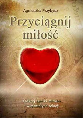 Okładka książki/ebooka Przyciągnij miłość