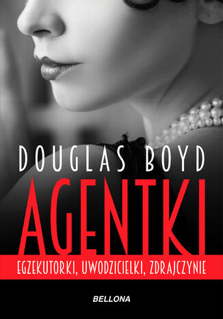 Agentki. Egzekutorki, uwodzicielki, zdrajczynie