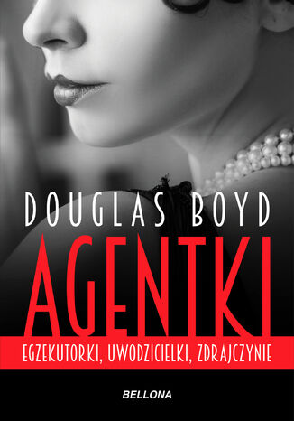 Agentki. Egzekutorki, uwodzicielki, zdrajczynie Douglas Boyd - okadka ebooka