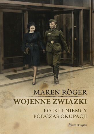 Wojenne związki. Polki i Niemcy podczas okupacji