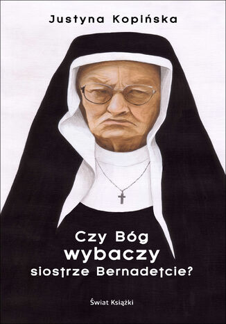 Czy Bg wybaczy siostrze Bernadetcie? Justyna Kopiska - okadka audiobooka MP3