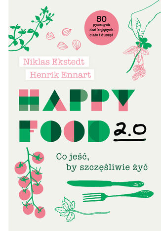 Happy Food 2.0. Co je, by szczliwie y Niklas Ekstedt, Henrik Ennart - okadka ebooka