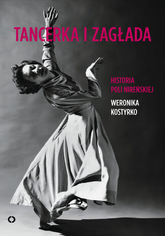 Tancerka i zagada. Historia Poli Nireskiej Weronika Kostyrko - okadka ebooka