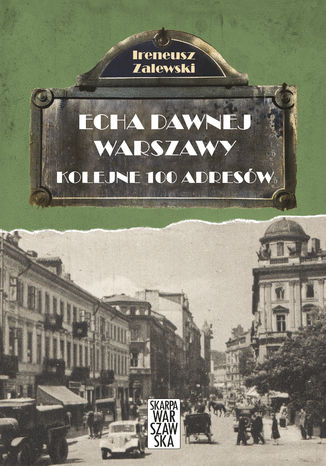 Echa dawnej Warszawy. Kolejne 100 adresów