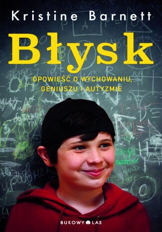 Błysk. Opowieść o wychowaniu, geniuszu i autyzmie