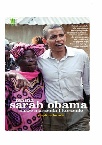 Mama Sarah Obama. Nasze marzenia i korzenie Daphne Barak - okładka książki