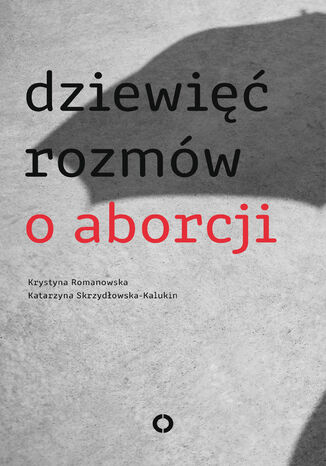 Dziewięć rozmów o aborcji Katarzyna Skrzydłowska Kalukin, Krystyna Romanowska - okładka audiobooka MP3