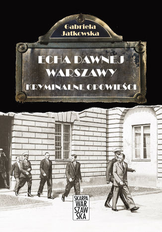 Echa dawnej Warszawy. Kryminalne opowieci Gabriela Jatkowska - okadka audiobooka MP3