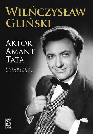 Wieńczysław Gliński. Aktor Amant Tata