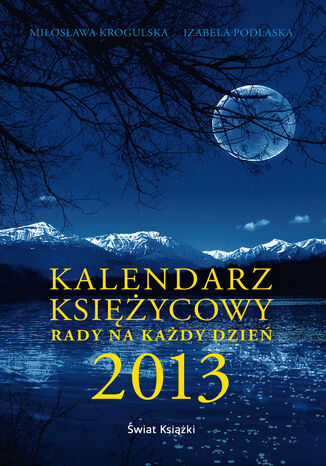 Kalendarz księżycowy. Rady na każdy dzień 2013