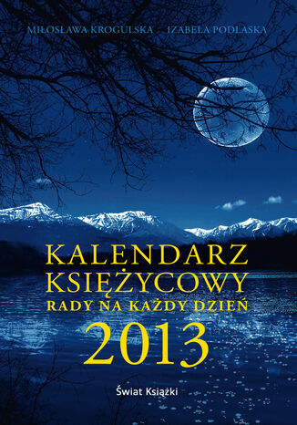 Kalendarz ksiycowy. Rady na kady dzie 2013 Izabela Podlaska, Miosawa Krogulska - okadka ebooka