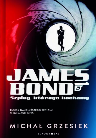 James Bond. Szpieg, ktrego kochamy. Kulisy najduszego serialu w dziejach kina Micha Grzesiek - okadka audiobooka MP3