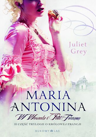 Maria Antonina. W Wersalu i Petit Trianon Juliet Grey - okadka ebooka