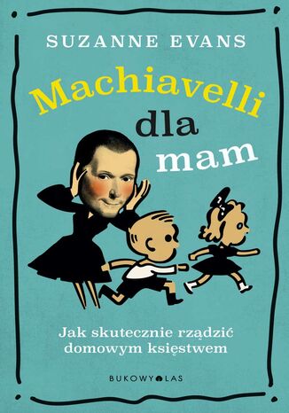 Machiavelli dla mam. Jak skutecznie rzdzi domowym ksistwem Suzanne Evans - okadka audiobooka MP3