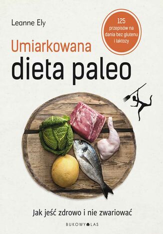Umiarkowana dieta paleo. Jak jeść zdrowo i nie zwariować