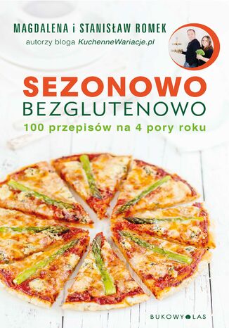 Sezonowo bezglutenowo. 100 sprawdzonych przepisów na 4 pory roku