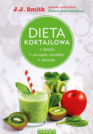 Dieta koktajlowa. Detoks, szczupła sylwetka, zdrowie