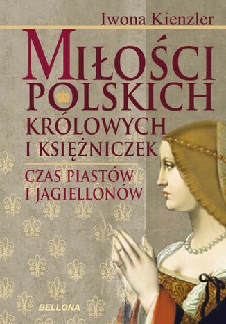 Mio Polskich Krlowych i Ksiniczek. Czas Piastw i Jagiellonw Iwona Kienzler - okadka ebooka