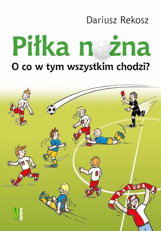 Piłka nożna O co w tym wszystkim chodzi?