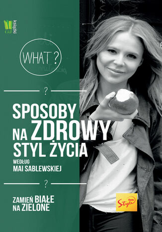 Sposoby na modę i zdrowy styl życia według Mai Sablewskiej. Zamień białe na zielone