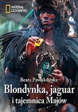 Blondynka, jaguar i tajemnica Majów Beata Pawlikowska - okładka książki