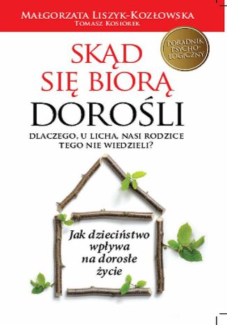 Skąd się biorą dorośli. Dlaczego, u licha, nasi rodzice o tym nie wiedzieli?