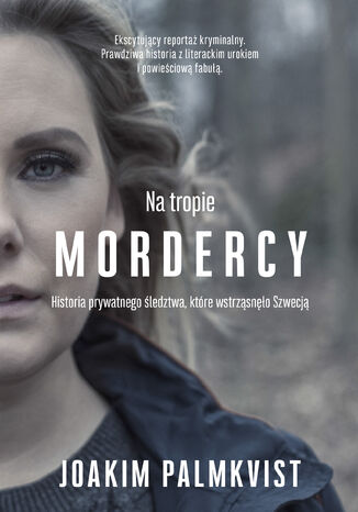 Na tropie mordercy. Historia prywatnego śledztwa, które wstrząsnęło Szwecją Joakim Palmkvist - okładka audiobooka MP3