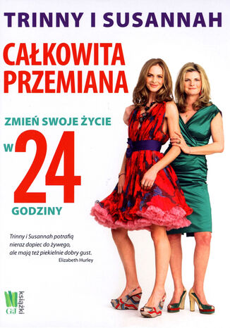 Trinny i Susannah. Zmień swoje życie w 24 godziny