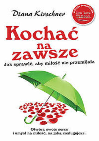 Kochać na zawsze. Jak sprawić żeby miłość nie przemijała