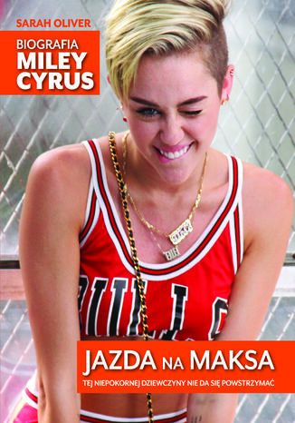 Jazda na maksa. Biografia Miley Cyrus