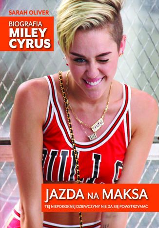 Jazda na maksa. Biografia Miley Cyrus Sarah Oliver - okadka ebooka