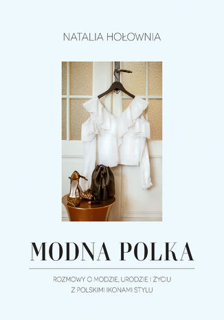 Modna Polka. Rozmowy o modzie, urodzie i yciu z polskimi ikonami stylu Natalia Hoownia - okadka ebooka