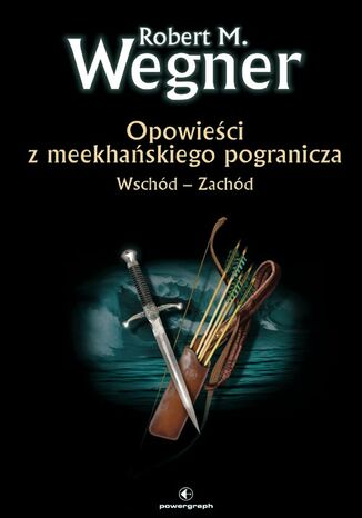 Opowieści z meekhańskiego pogranicza. Wschód-Zachód. Tom 2 Robert M. Wegner - okładka audiobooka MP3