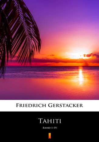 Tahiti. Band IIV Friedrich Gerstcker - okadka audiobooka MP3