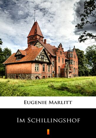 Im Schillingshof Eugenie Marlitt - okadka ebooka