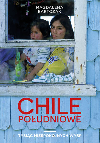 Chile południowe. Tysiąc niespokojnych wysp Magdalena Bartczak - okładka audiobooks CD